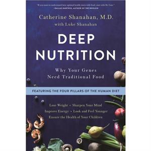 Deep Nutrition by Catherine Shanahan