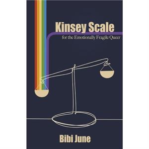 Kinsey Scale for the Emotionally Fragile Queer by Bibi June