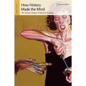 How History Made the Mind by David Martel Johnson