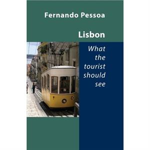 Lisbon  What the Tourist Should See by Fernando Pessoa