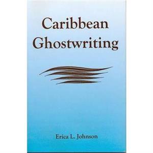 Caribbean Ghostwriting by Erica L. Johnson