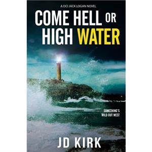 Come Hell or High Water by J.D. Kirk