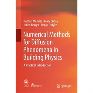 Numerical Methods for Diffusion Phenomena in Building Physics by Nathan Mendes