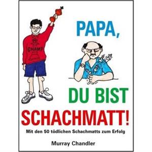 Papa Du Bist Schachmatt by Murray Chandler