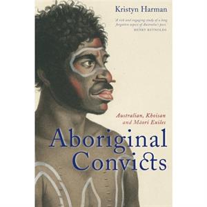 Aboriginal Convicts by Kristyn Harman