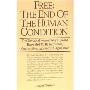 Free the End of the Human Condition by Jeremy Griffith