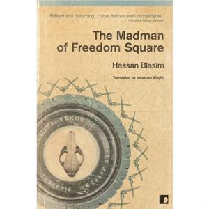 The Madman of Freedom Square by Hassan Blasim