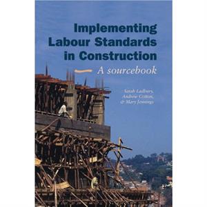 Implementing Labour Standards in Construction A sourcebook by Sarah Ladbury