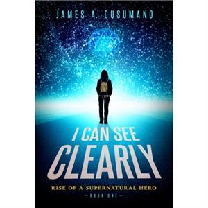 I Can See Clearly by James A. Cusumano