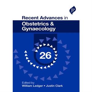 Recent Advances in Obstetrics  Gynaecology 26 by Justin Clark