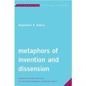 Metaphors of Invention and Dissension by Rajeshwari S. Vallury