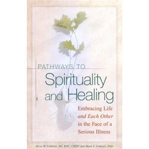 Pathways To Spirituality and Healing by Mark S. Umbreit