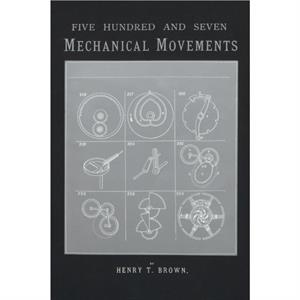 507 Mechanical Movements by Henry T. Brown