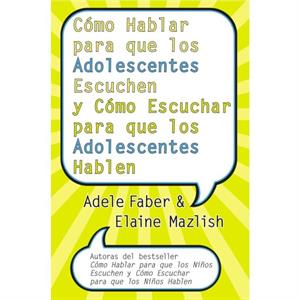 Como Hablar Para Que los Adolescentes Escuchen y Como Escuchar Para Que los Adolescentes Hablen by Adele FaberElaine Mazlish