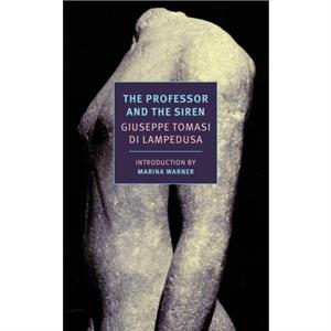 The Professor and the Siren by Giuseppe Tomasi di Lampedusa & Translated by Stephen Twilley & Introduction by Marina Warner