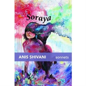 Soraya by Anis Shivani