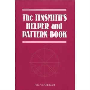 The Tinsmiths Helper and Pattern Book by H. K. Vosburgh