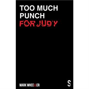 Too Much Punch For Judy by Mark Wheeller