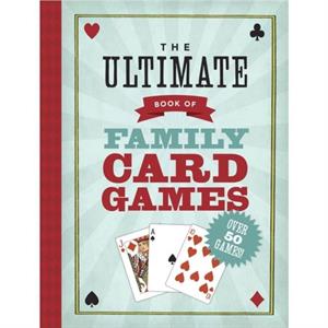 The Ultimate Book of Family Card Games by Oliver Ho