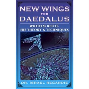 New Wings for Daedalus by Dr Israel Regardie