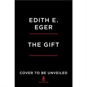 The Gift  12 Lessons to Save Your Life by Dr Edith Eva Eger