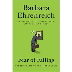 Fear of Falling  The Inner Life of the Middle Class by Barbara Ehrenreich