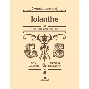 Iolanthe Vocal Score by By composer William S Gilbert & By composer Arthur S Sullivan