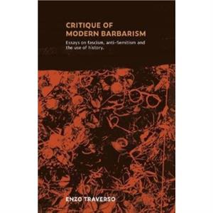 CRITIQUE OF MODERN BARBARISM by Enzo Traverso