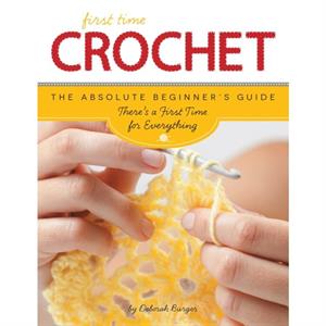 Crochet First Time by Deborah Burger