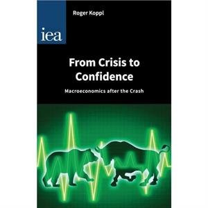 From Crisis to Confidence by Roger Koppl