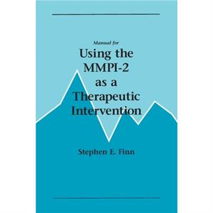 Manual for Using the MMPI2 as a Therapeutic Intervention by Stephen E. Finn