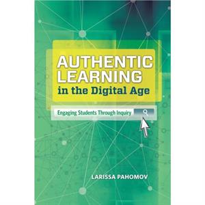 Authentic Learning in the Digital Age by Pahomov & Larissa 