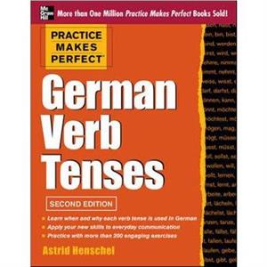 Practice Makes Perfect German Verb Tenses by Astrid Henschel