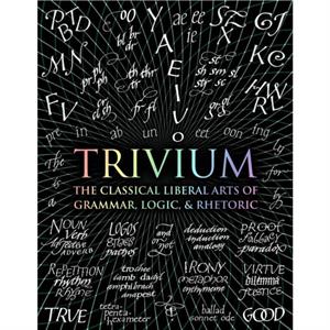 Trivium  The Classical Liberal Arts of Grammar Logic amp Rhetoric by John Michell & Rachel Grenon & Earl Fontainelle & Adina Arvatu & Andrew Aberdein & Octavia Wynne & Gregory Beabout