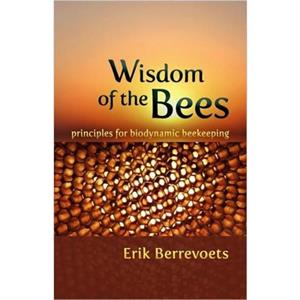 The Wisdom of Bees by Erik Berrevoets