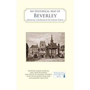 An Historical Map of Beverley Medieval Georgian and Victorian town by Susan Neave