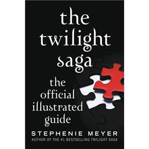 The Twilight Saga The Official Illustrated Guide by Stephenie Meyer