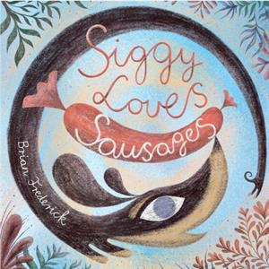 Siggy Loves Sausages by Brian Frederick