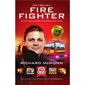 How to Become a Firefighter The Ultimate Insiders Guide by Richard McMunn