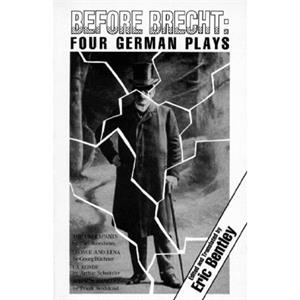 Before Brecht Four German Plays by Eric Bentley