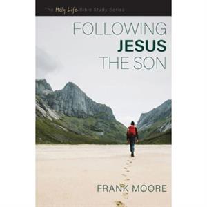 Following Jesus the Son by Frank Moore