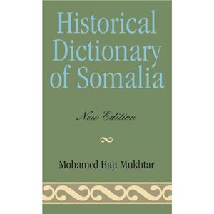 Historical Dictionary of Somalia by Mohamed Haji Mukhtar