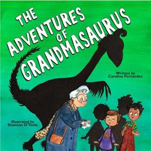 The Adventures of Grandmasaurus by Caroline Fernandez