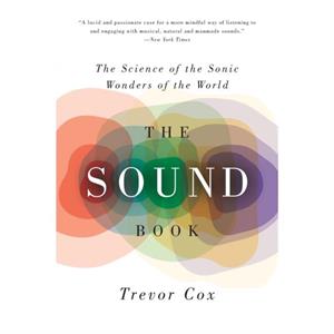 The Sound Book  The Science of the Sonic Wonders of the World by Visiting Professor Trevor Cox