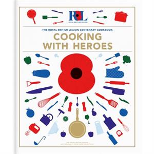 Cooking With Heroes The Royal British Legion Centenary Cookbook by Jon Pullen