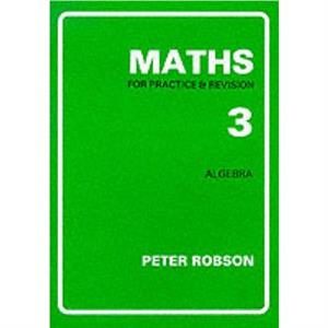 Maths for Practice and Revision by Peter Robson