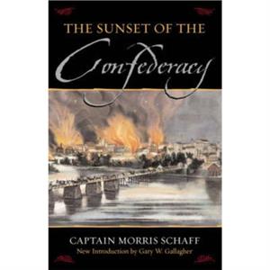 The Sunset Of The Confederacy by Morris Schaff