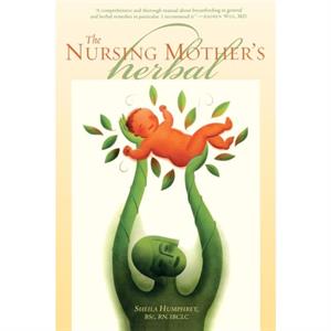 The Nursing Mothers Herbal by Shelia Humphrey