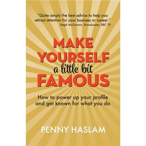 Make Yourself a Little Bit Famous by Penny Haslam