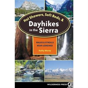 Hot Showers Soft Beds and Dayhikes in the Sierra by Kathy Morey